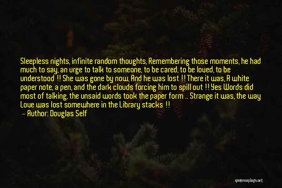 Douglas Self Quotes: Sleepless Nights, Infinite Random Thoughts, Remembering Those Moments, He Had Much To Say, An Urge To Talk To Someone, To