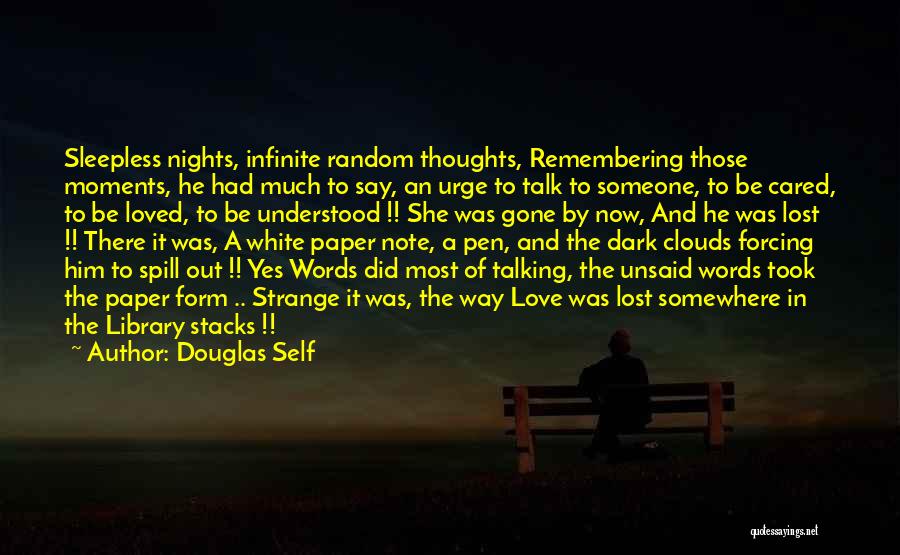 Douglas Self Quotes: Sleepless Nights, Infinite Random Thoughts, Remembering Those Moments, He Had Much To Say, An Urge To Talk To Someone, To