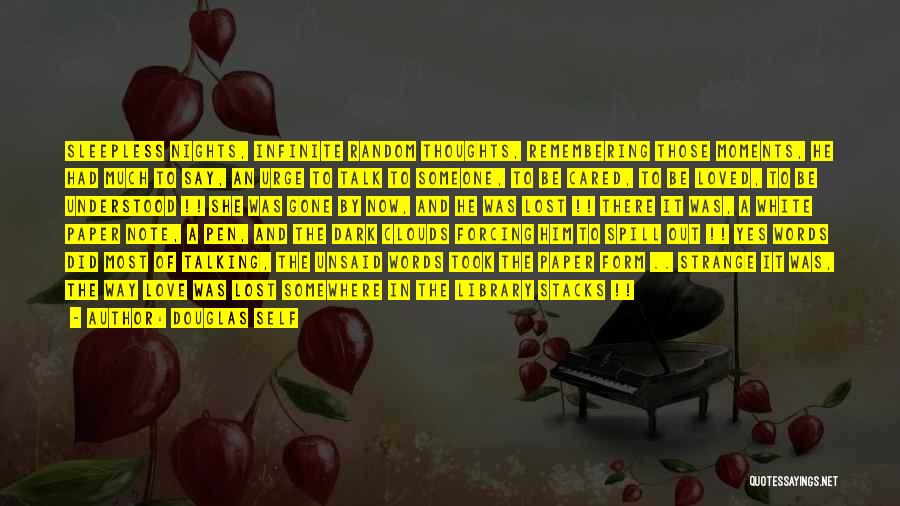 Douglas Self Quotes: Sleepless Nights, Infinite Random Thoughts, Remembering Those Moments, He Had Much To Say, An Urge To Talk To Someone, To