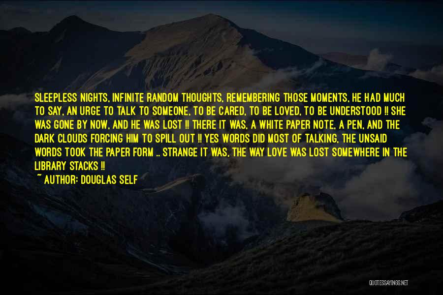 Douglas Self Quotes: Sleepless Nights, Infinite Random Thoughts, Remembering Those Moments, He Had Much To Say, An Urge To Talk To Someone, To