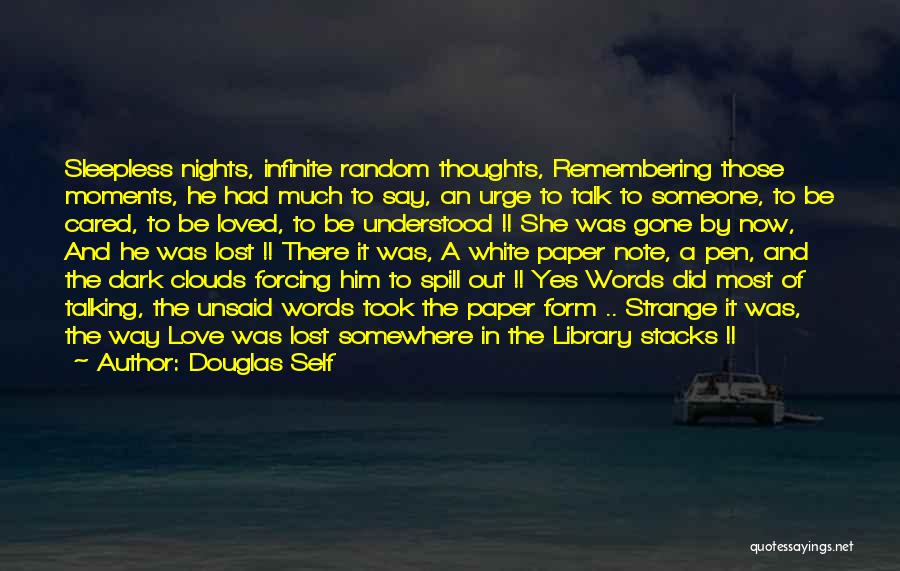 Douglas Self Quotes: Sleepless Nights, Infinite Random Thoughts, Remembering Those Moments, He Had Much To Say, An Urge To Talk To Someone, To