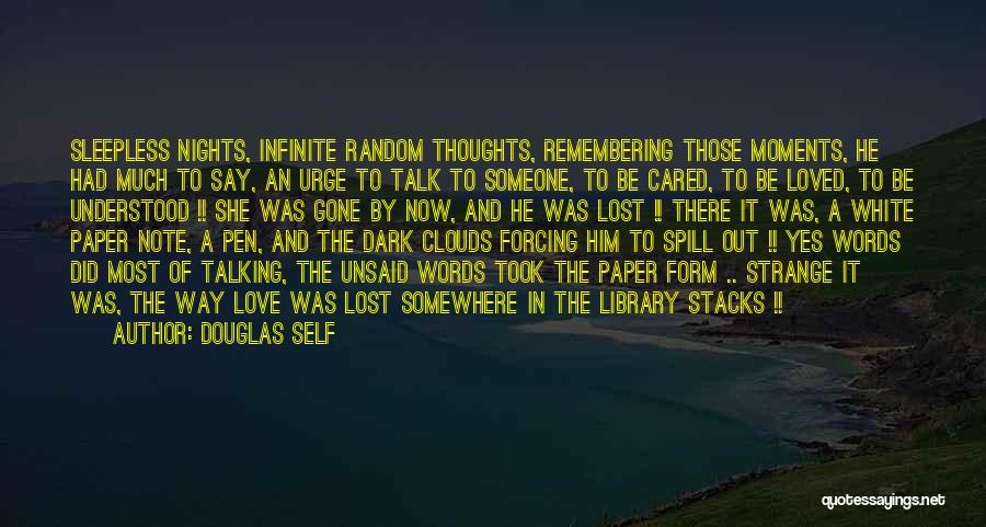 Douglas Self Quotes: Sleepless Nights, Infinite Random Thoughts, Remembering Those Moments, He Had Much To Say, An Urge To Talk To Someone, To