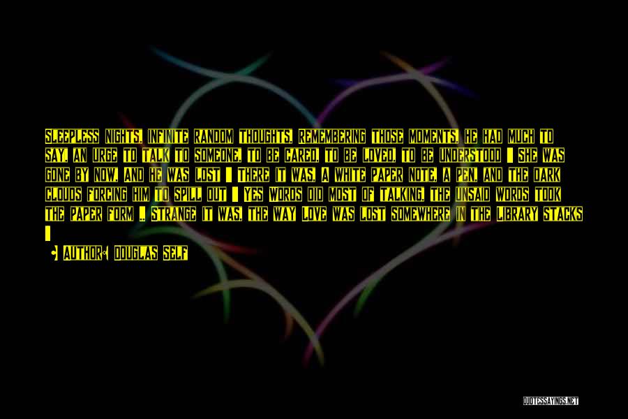 Douglas Self Quotes: Sleepless Nights, Infinite Random Thoughts, Remembering Those Moments, He Had Much To Say, An Urge To Talk To Someone, To