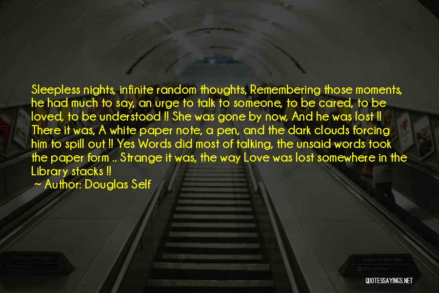 Douglas Self Quotes: Sleepless Nights, Infinite Random Thoughts, Remembering Those Moments, He Had Much To Say, An Urge To Talk To Someone, To