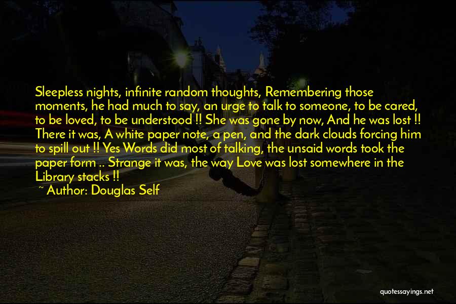 Douglas Self Quotes: Sleepless Nights, Infinite Random Thoughts, Remembering Those Moments, He Had Much To Say, An Urge To Talk To Someone, To