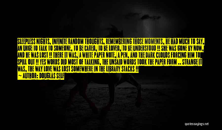 Douglas Self Quotes: Sleepless Nights, Infinite Random Thoughts, Remembering Those Moments, He Had Much To Say, An Urge To Talk To Someone, To