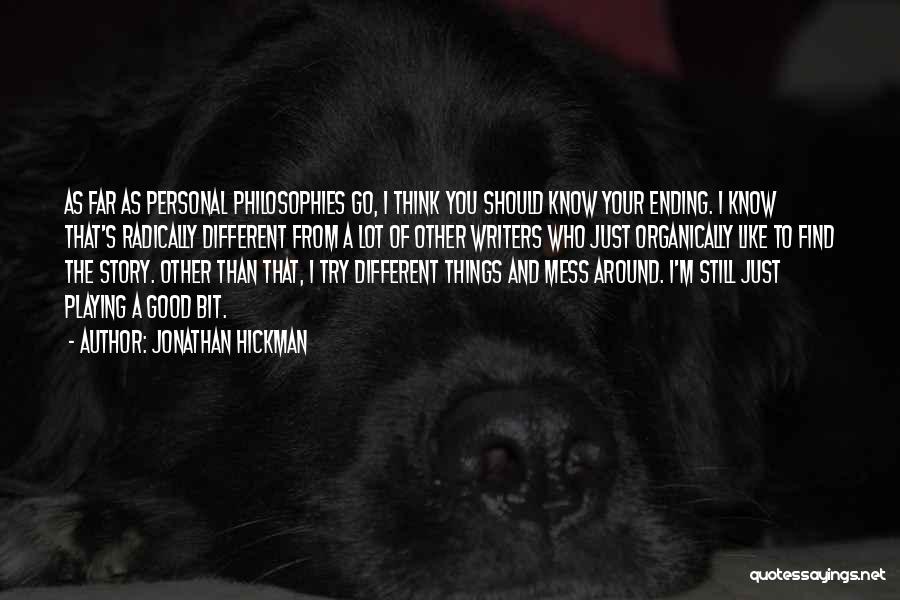 Jonathan Hickman Quotes: As Far As Personal Philosophies Go, I Think You Should Know Your Ending. I Know That's Radically Different From A