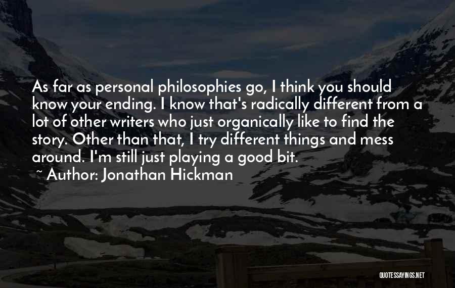 Jonathan Hickman Quotes: As Far As Personal Philosophies Go, I Think You Should Know Your Ending. I Know That's Radically Different From A