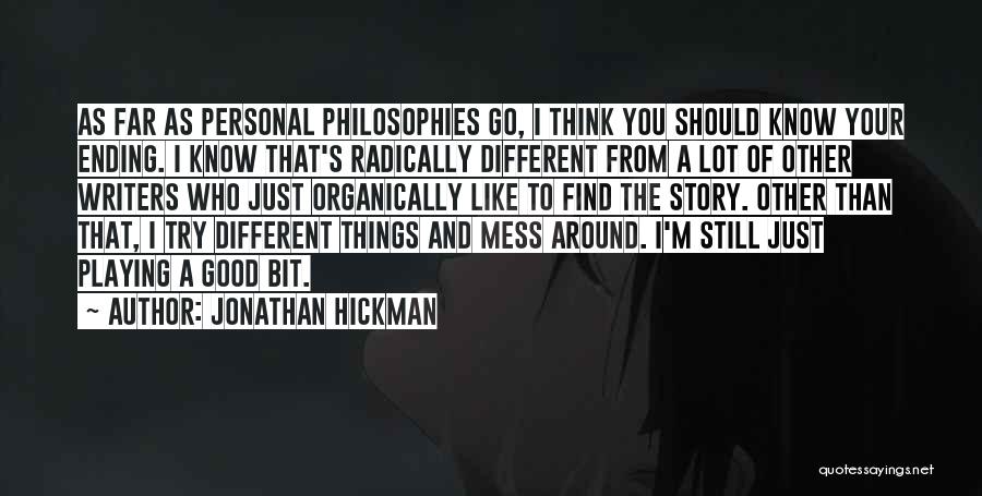 Jonathan Hickman Quotes: As Far As Personal Philosophies Go, I Think You Should Know Your Ending. I Know That's Radically Different From A
