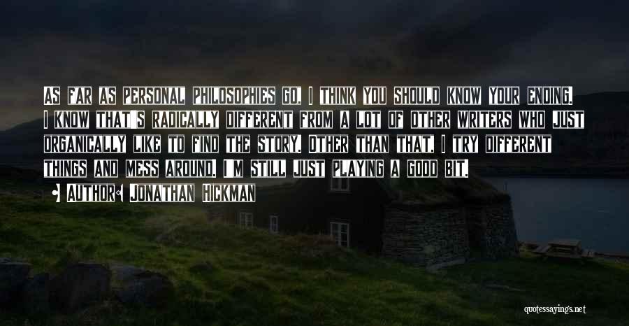 Jonathan Hickman Quotes: As Far As Personal Philosophies Go, I Think You Should Know Your Ending. I Know That's Radically Different From A