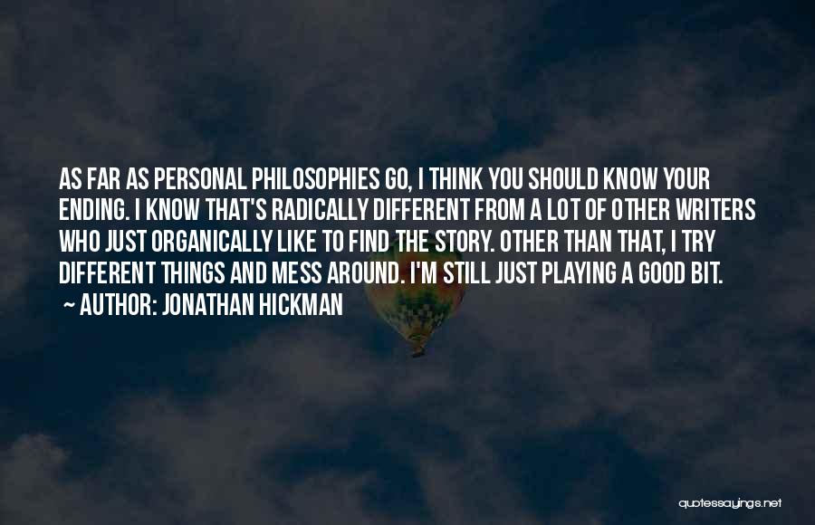 Jonathan Hickman Quotes: As Far As Personal Philosophies Go, I Think You Should Know Your Ending. I Know That's Radically Different From A