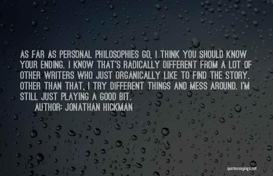 Jonathan Hickman Quotes: As Far As Personal Philosophies Go, I Think You Should Know Your Ending. I Know That's Radically Different From A