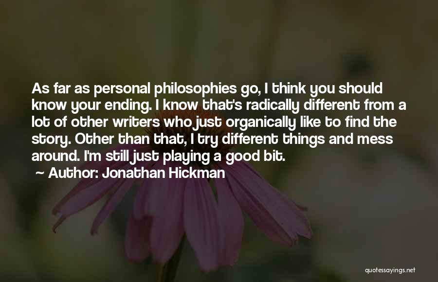 Jonathan Hickman Quotes: As Far As Personal Philosophies Go, I Think You Should Know Your Ending. I Know That's Radically Different From A