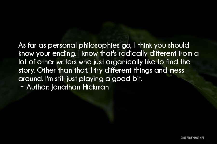 Jonathan Hickman Quotes: As Far As Personal Philosophies Go, I Think You Should Know Your Ending. I Know That's Radically Different From A