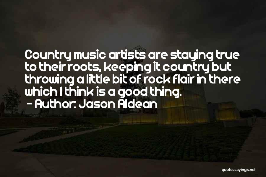 Jason Aldean Quotes: Country Music Artists Are Staying True To Their Roots, Keeping It Country But Throwing A Little Bit Of Rock Flair