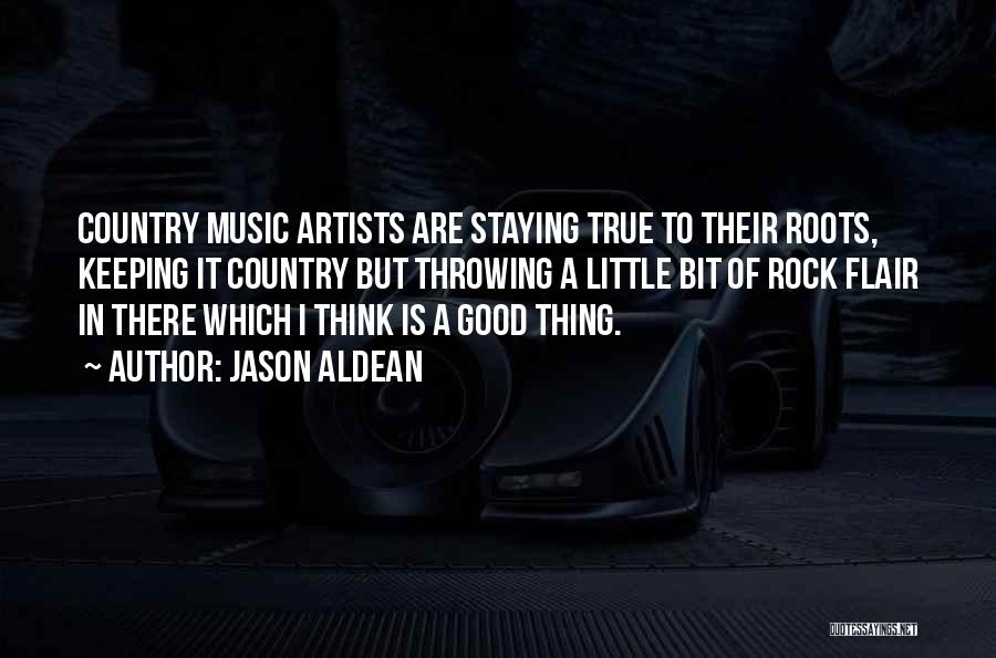 Jason Aldean Quotes: Country Music Artists Are Staying True To Their Roots, Keeping It Country But Throwing A Little Bit Of Rock Flair