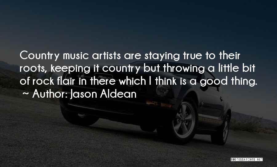 Jason Aldean Quotes: Country Music Artists Are Staying True To Their Roots, Keeping It Country But Throwing A Little Bit Of Rock Flair