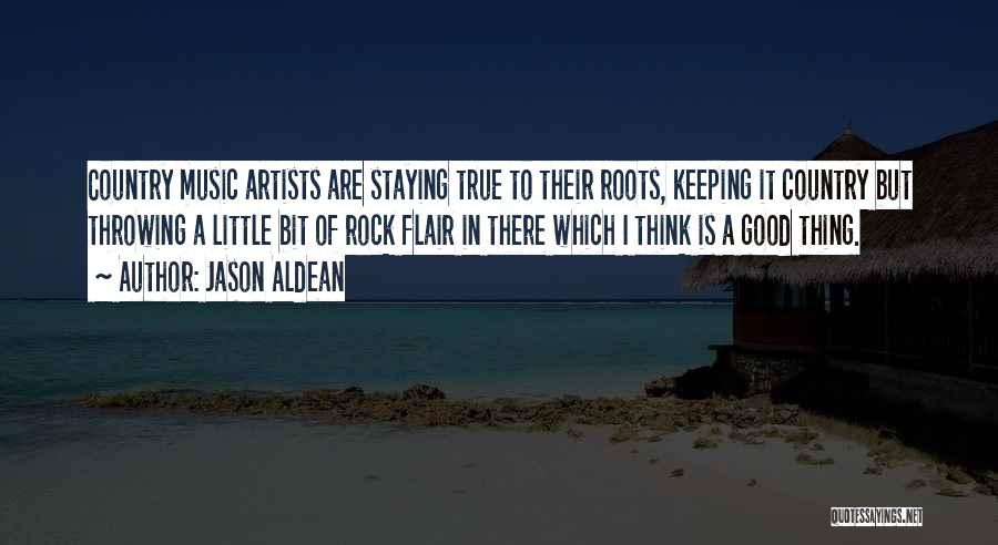 Jason Aldean Quotes: Country Music Artists Are Staying True To Their Roots, Keeping It Country But Throwing A Little Bit Of Rock Flair