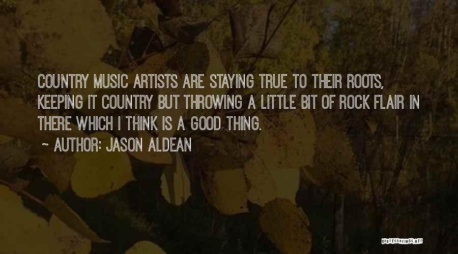 Jason Aldean Quotes: Country Music Artists Are Staying True To Their Roots, Keeping It Country But Throwing A Little Bit Of Rock Flair