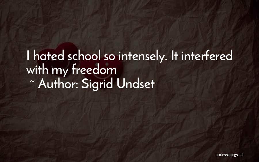 Sigrid Undset Quotes: I Hated School So Intensely. It Interfered With My Freedom