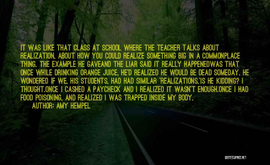 Amy Hempel Quotes: It Was Like That Class At School Where The Teacher Talks About Realization, About How You Could Realize Something Big