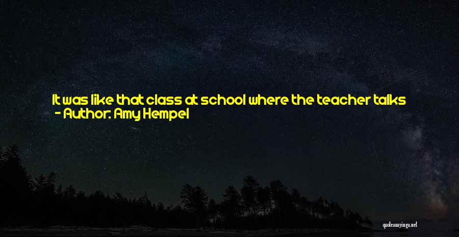 Amy Hempel Quotes: It Was Like That Class At School Where The Teacher Talks About Realization, About How You Could Realize Something Big