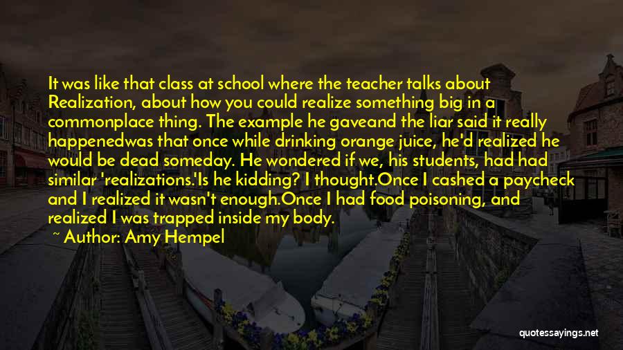 Amy Hempel Quotes: It Was Like That Class At School Where The Teacher Talks About Realization, About How You Could Realize Something Big