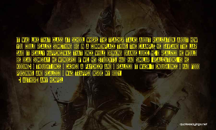 Amy Hempel Quotes: It Was Like That Class At School Where The Teacher Talks About Realization, About How You Could Realize Something Big