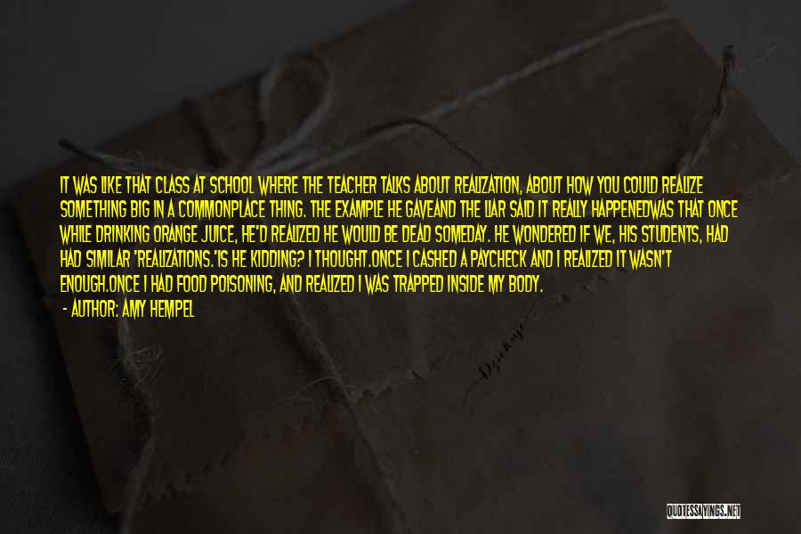 Amy Hempel Quotes: It Was Like That Class At School Where The Teacher Talks About Realization, About How You Could Realize Something Big
