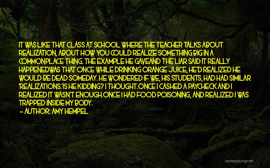 Amy Hempel Quotes: It Was Like That Class At School Where The Teacher Talks About Realization, About How You Could Realize Something Big