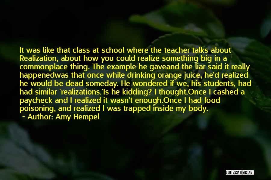 Amy Hempel Quotes: It Was Like That Class At School Where The Teacher Talks About Realization, About How You Could Realize Something Big