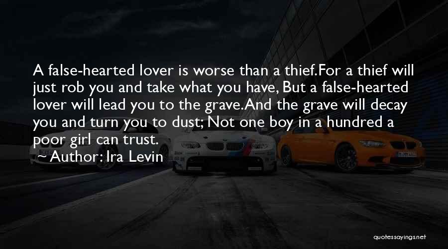 Ira Levin Quotes: A False-hearted Lover Is Worse Than A Thief.for A Thief Will Just Rob You And Take What You Have, But