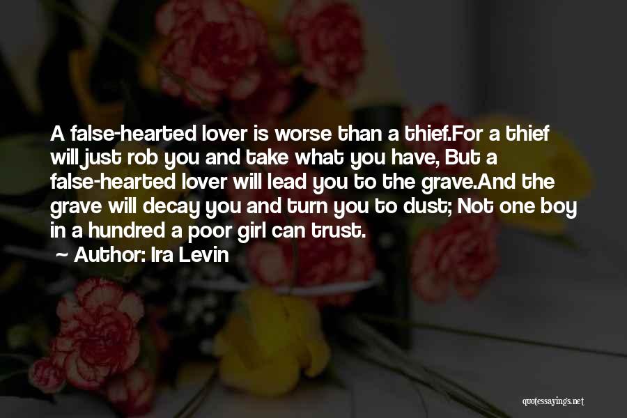 Ira Levin Quotes: A False-hearted Lover Is Worse Than A Thief.for A Thief Will Just Rob You And Take What You Have, But