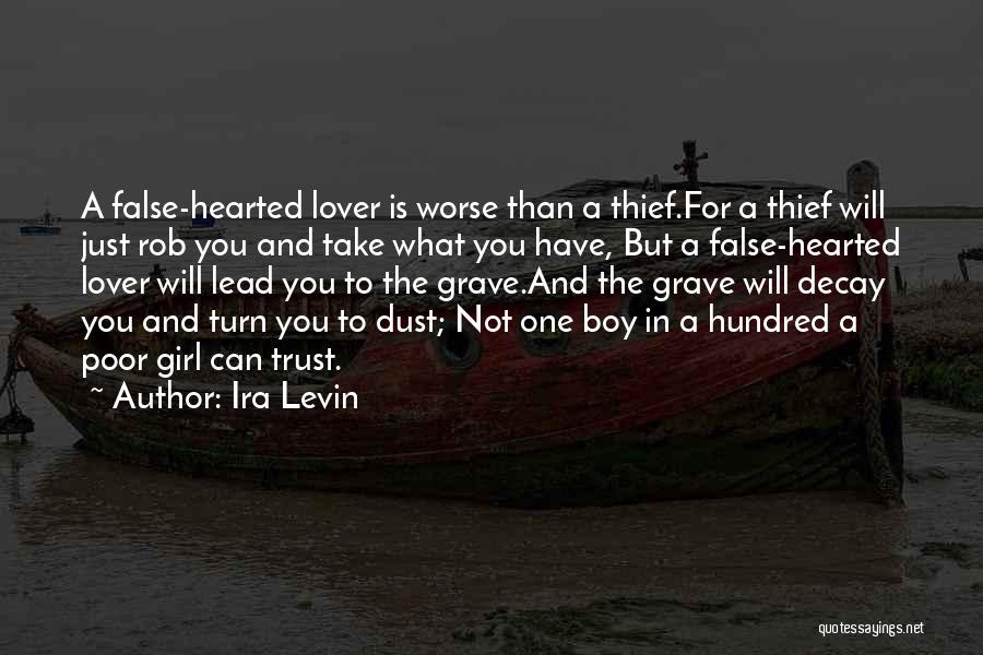 Ira Levin Quotes: A False-hearted Lover Is Worse Than A Thief.for A Thief Will Just Rob You And Take What You Have, But