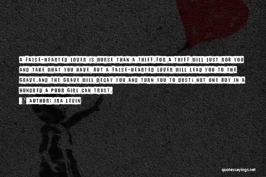 Ira Levin Quotes: A False-hearted Lover Is Worse Than A Thief.for A Thief Will Just Rob You And Take What You Have, But