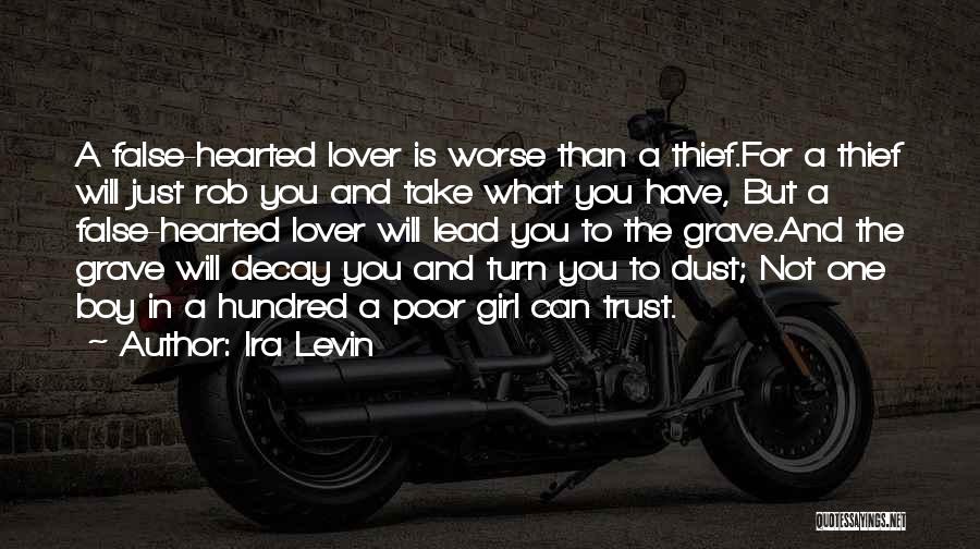Ira Levin Quotes: A False-hearted Lover Is Worse Than A Thief.for A Thief Will Just Rob You And Take What You Have, But