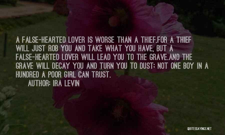 Ira Levin Quotes: A False-hearted Lover Is Worse Than A Thief.for A Thief Will Just Rob You And Take What You Have, But