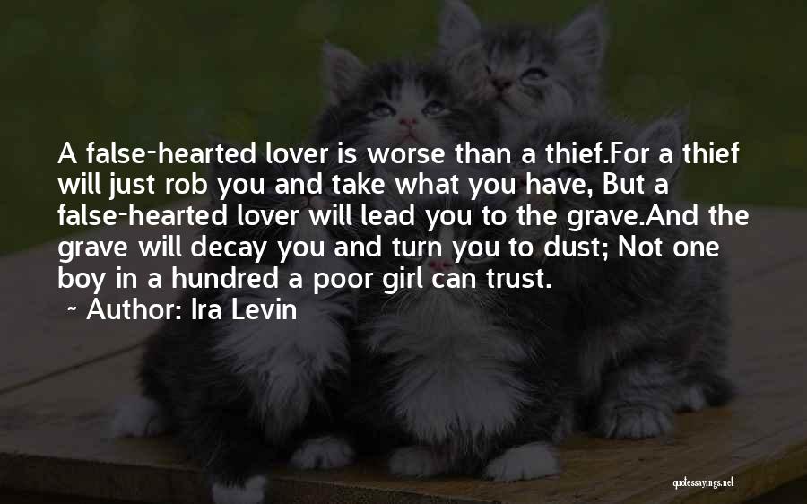 Ira Levin Quotes: A False-hearted Lover Is Worse Than A Thief.for A Thief Will Just Rob You And Take What You Have, But