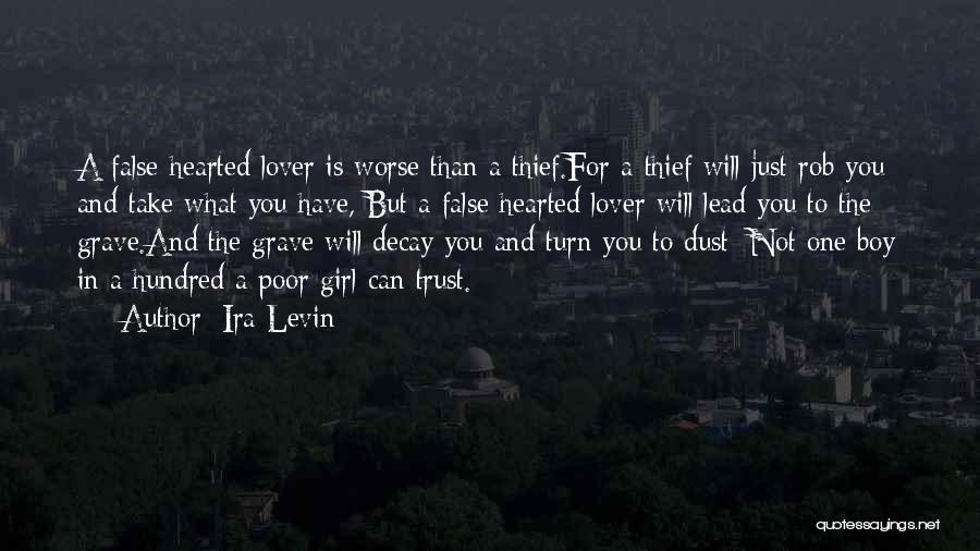 Ira Levin Quotes: A False-hearted Lover Is Worse Than A Thief.for A Thief Will Just Rob You And Take What You Have, But