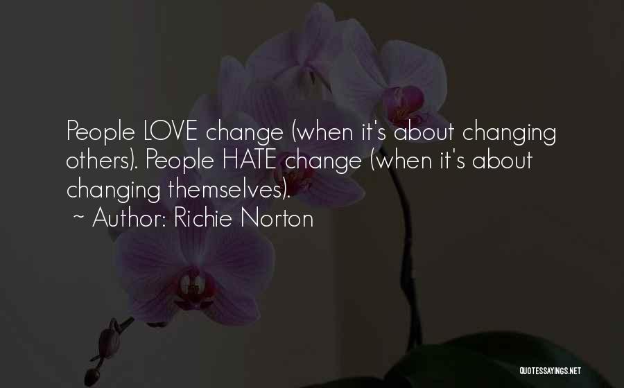 Richie Norton Quotes: People Love Change (when It's About Changing Others). People Hate Change (when It's About Changing Themselves).