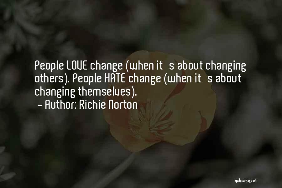 Richie Norton Quotes: People Love Change (when It's About Changing Others). People Hate Change (when It's About Changing Themselves).