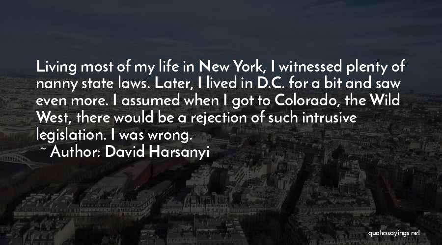 David Harsanyi Quotes: Living Most Of My Life In New York, I Witnessed Plenty Of Nanny State Laws. Later, I Lived In D.c.