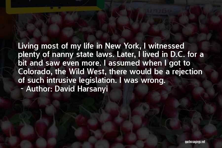 David Harsanyi Quotes: Living Most Of My Life In New York, I Witnessed Plenty Of Nanny State Laws. Later, I Lived In D.c.