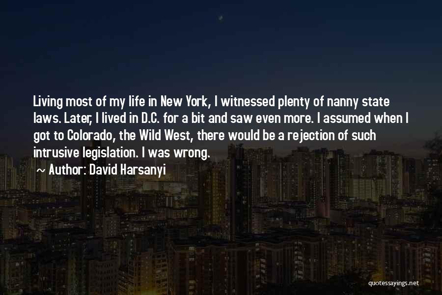 David Harsanyi Quotes: Living Most Of My Life In New York, I Witnessed Plenty Of Nanny State Laws. Later, I Lived In D.c.