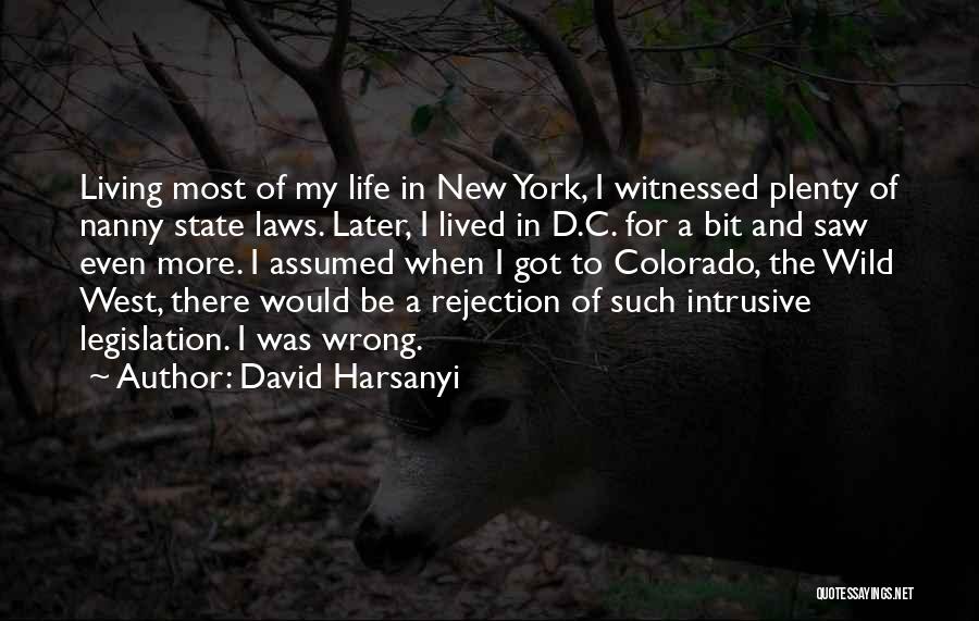 David Harsanyi Quotes: Living Most Of My Life In New York, I Witnessed Plenty Of Nanny State Laws. Later, I Lived In D.c.