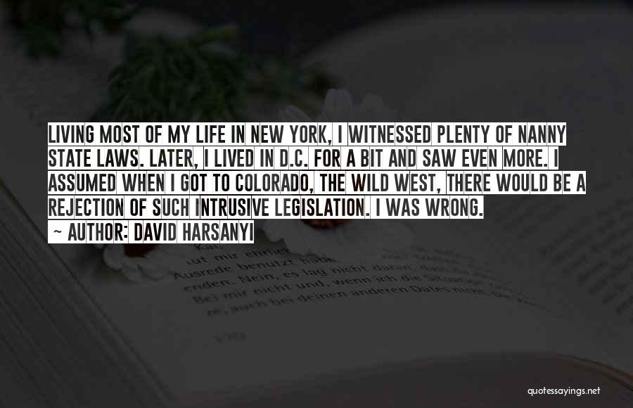 David Harsanyi Quotes: Living Most Of My Life In New York, I Witnessed Plenty Of Nanny State Laws. Later, I Lived In D.c.