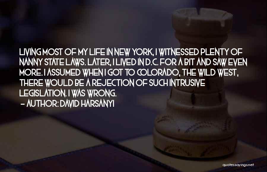 David Harsanyi Quotes: Living Most Of My Life In New York, I Witnessed Plenty Of Nanny State Laws. Later, I Lived In D.c.