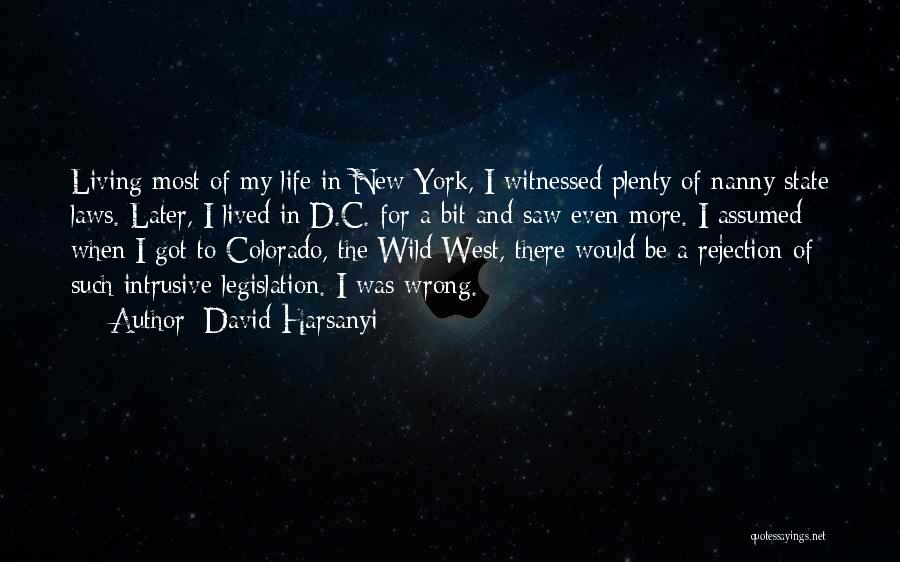 David Harsanyi Quotes: Living Most Of My Life In New York, I Witnessed Plenty Of Nanny State Laws. Later, I Lived In D.c.