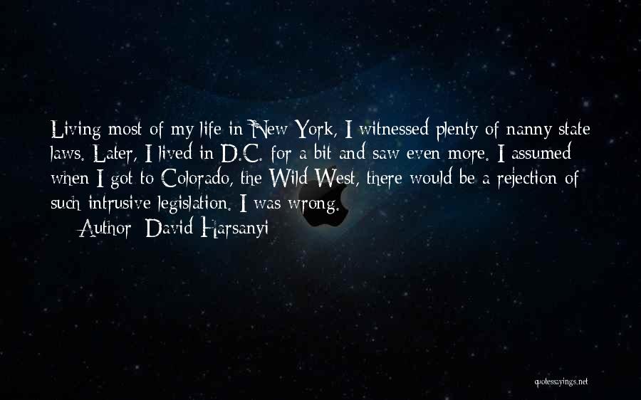 David Harsanyi Quotes: Living Most Of My Life In New York, I Witnessed Plenty Of Nanny State Laws. Later, I Lived In D.c.