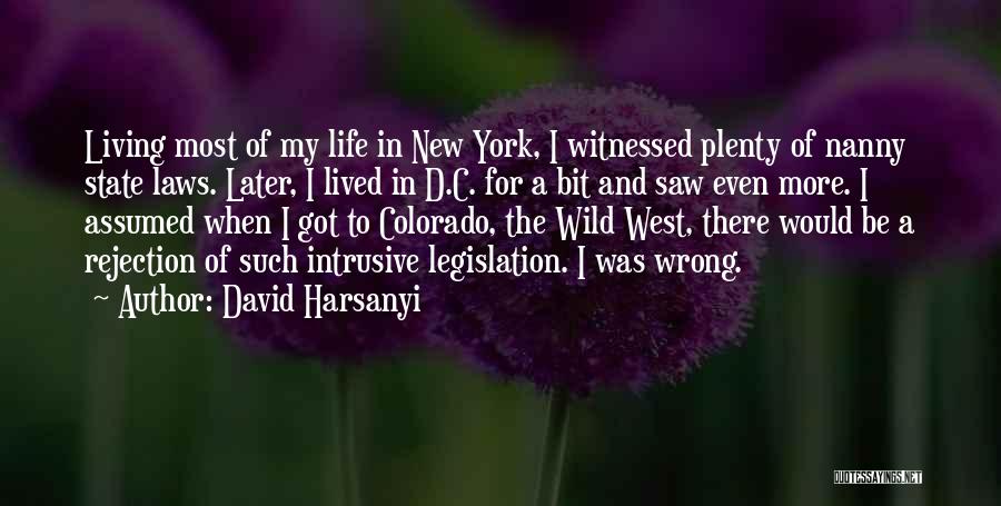 David Harsanyi Quotes: Living Most Of My Life In New York, I Witnessed Plenty Of Nanny State Laws. Later, I Lived In D.c.